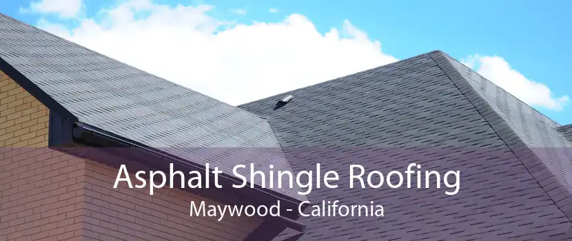 Asphalt Shingle Roofing Maywood - California