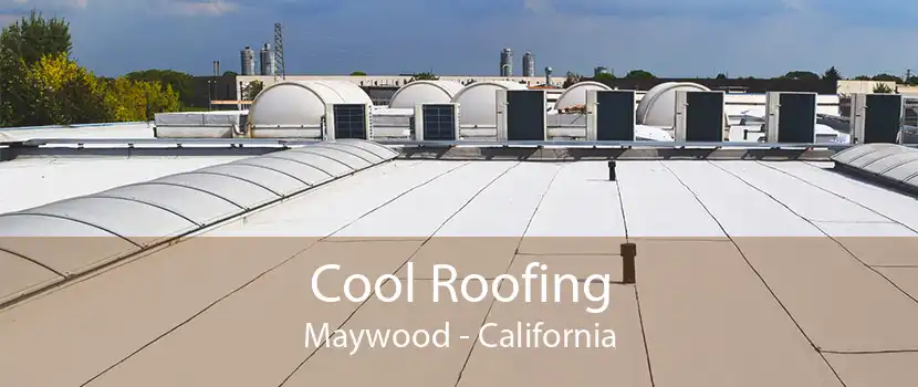 Cool Roofing Maywood - California