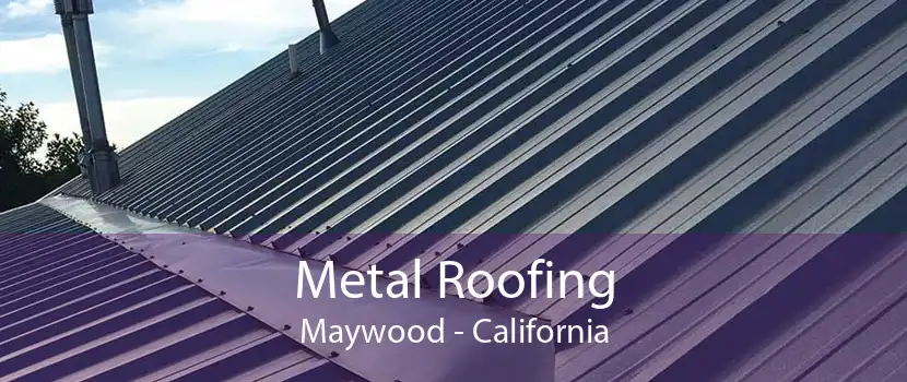 Metal Roofing Maywood - California