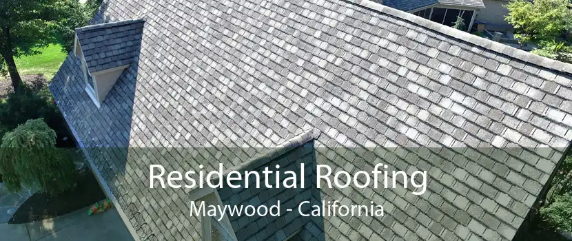 Residential Roofing Maywood - California