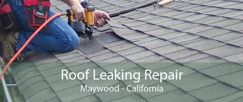 Roof Leaking Repair Maywood - California