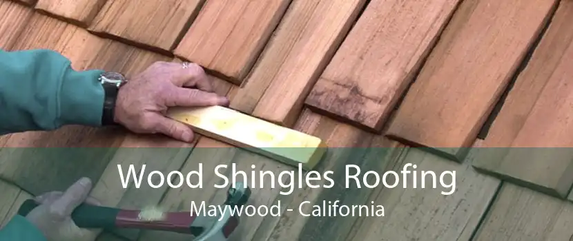 Wood Shingles Roofing Maywood - California